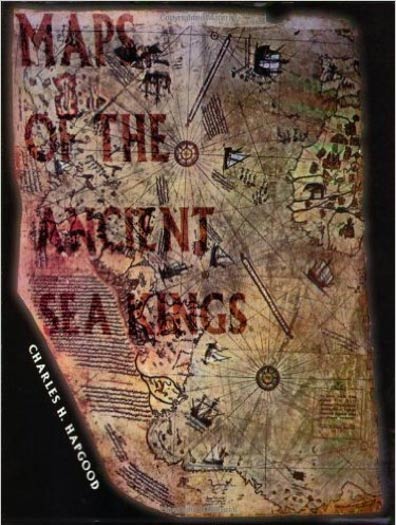 Maps of the Ancient Sea Kings: Evidence of Advanced Civilization in the Ice Age. 