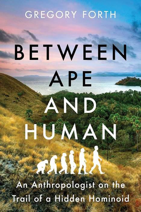 El libro de Gregory Forth, Between Ape and Human, examina el paso evolutivo crucial, a menudo pasado por alto, entre los primates y los homínidos, y Homo Floresiensis llena ese vacío. (Libros de Pegaso)