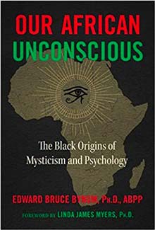 Our African Unconscious: The Black Origins of Mysticism and Psychology