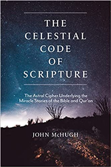 The Celestial Code of Scripture: The Astral Cipher Underlying the Miracle Stories of the Bible and Qur'an 