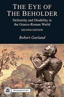 The Eye of the Beholder: Deformity and Disability in the Graeco-Roman World (BC Paperbacks Series) by Robert Garland