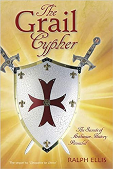 The Grail Cypher: The Secrets of Arthurian History Revealed (The King Jesus Trilogy) 