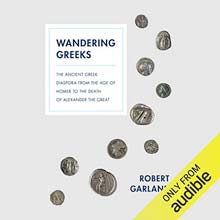 Wandering Greeks: The Ancient Greek Diaspora from the Age of Homer to the Death of Alexander the Great