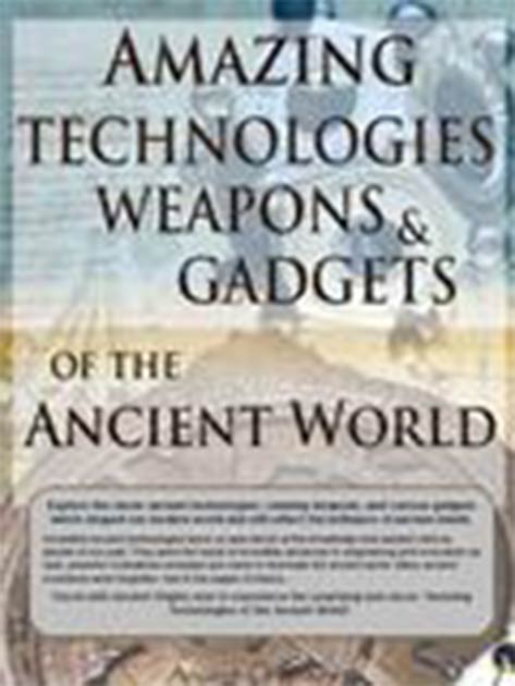 Tecnologías asombrosas, armas y artilugios del mundo antiguo.