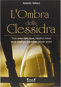 L'ombra della clessidra. Tra le ombre della storia, tra infiniti misteri, tra gli angoli più oscuri delle vicende umane