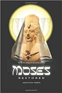 Moses Restored: The Oldest Religious Secret Never Told