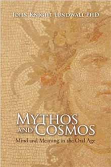 Mythos and Cosmos: Mind and Meaning in the Oral Age