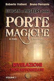 Enigmi e Misteri delle Porte Magiche in Italia. E non solo… - Vol. 1