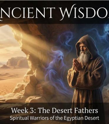 Ancient Wisdom - The Desert Fathers