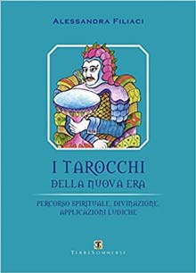 I tarocchi della nuova era. Percorso spirituale, divinazione, applicazioni ludiche 