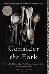 Consider the Fork: A History of How We Cook and Eat 