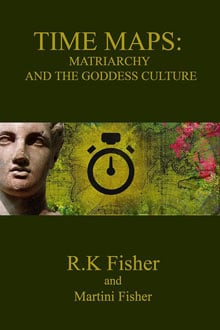 Matriarchy and the Goddess Culture (Time Maps Book 4)