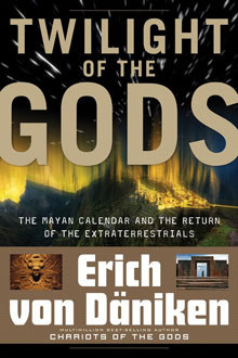 Twilight Of The Gods : The Mayan Calendar and the Return of the Extraterrestrials