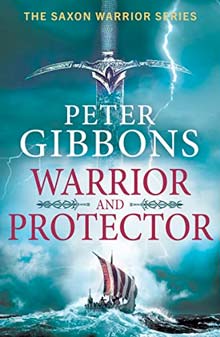 Warrior and Protector: The start of a BRAND NEW fast-paced, unforgettable historical adventure series from Peter Gibbons (The Saxon Warrior Series Book 1)